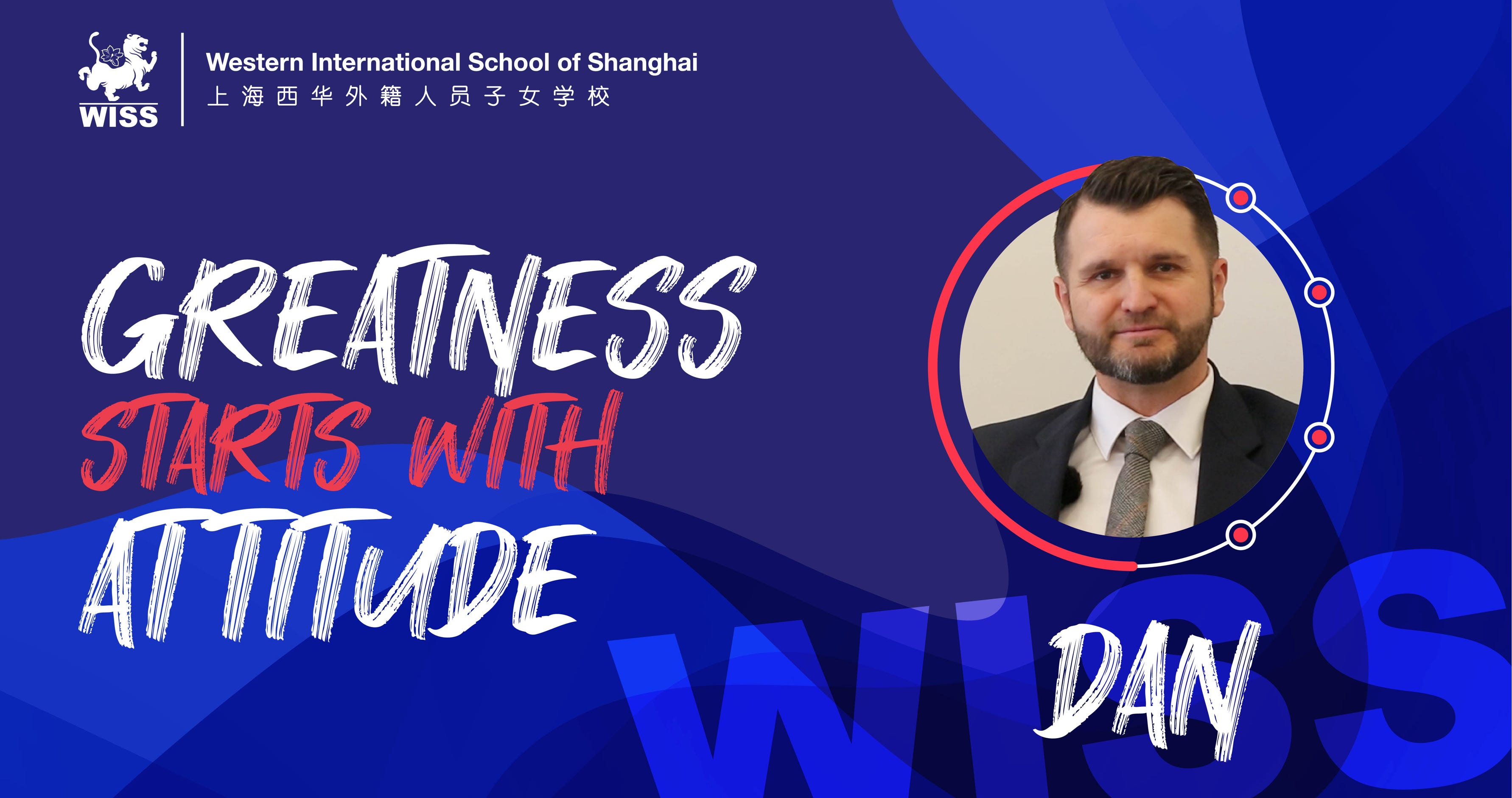 The next addition to our Greatness Starts With Attitude series is a venture into the realm of Dan Leary, a teacher  and a shining example of resilience and determination at the Western International School of Shanghai (WISS). With a rich tapestry of experiences spanning 16 years in education, Dan's journey from naval officer to esteemed educator showcases the unwavering human spirit.   Dan's adventure began with a background in construction engineering, leading to a distinguished career in the Royal Australian Navy. Amidst the challenges of military service, Dan discovered his passion for teaching, fueling his desire to inspire young minds on a global scale, culminating in his arrival at WISS. To Dan, true greatness is not merely achieving goals but relentlessly pursuing audacious dreams. This philosophy underpins both his professional ethos and personal pursuits. As an avid ultramarathoner, Dan's feats on the track mirror his commitment to pushing boundaries and overcoming adversity. 