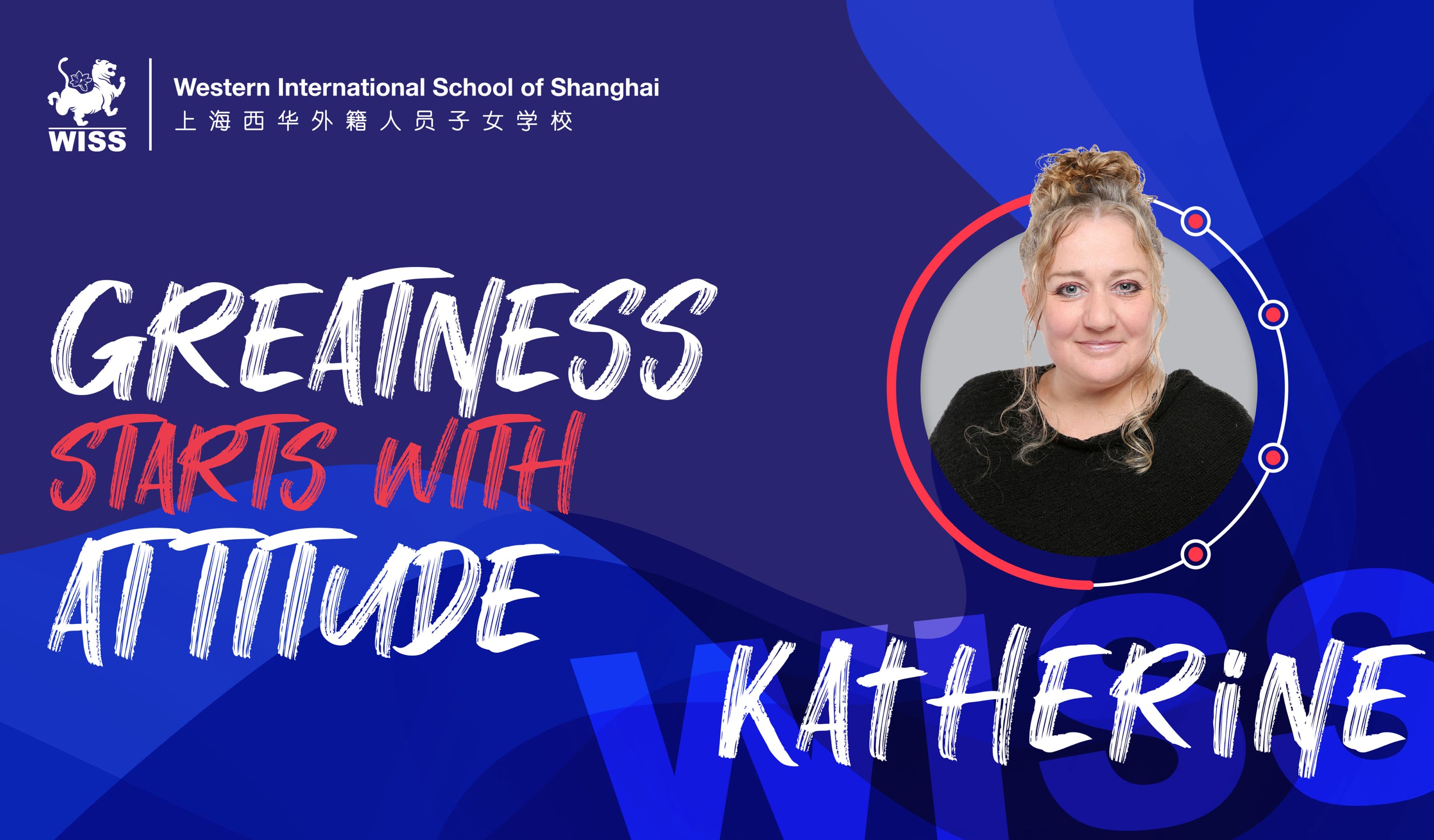 Nestled within the vibrant and bustling heart of Shanghai lies the Western International School of Shanghai (WISS) - a place where enchantment and learning converge to create magic every day. Today, we are delighted to share the inspiring story of Catherine Langford, a dedicated educator from Canada, who embodies our series theme, "Greatness Starts With Attitude."